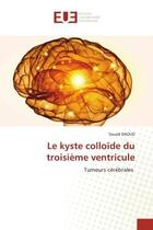 Couverture du livre « Le kyste colloide du troisieme ventricule - tumeurs cerebrales » de Daoud Souad aux éditions Editions Universitaires Europeennes