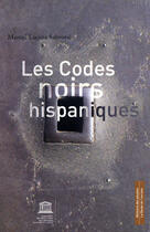 Couverture du livre « Les codes noirs hispaniques » de Salmoral Manuel Luce aux éditions Unesco