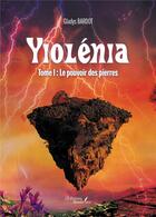 Couverture du livre « Yiolénia t.1 : le pouvoir des pierres » de Gladys Bardot aux éditions Baudelaire