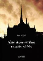 Couverture du livre « Notre-dame de Paris en notre histoire » de Roger Jacquet aux éditions Verone