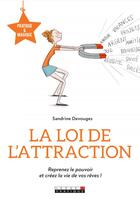 Couverture du livre « La loi de l'attraction ; reprenez le pouvoir et créez la vie de vos rêves ! » de Sandrine Devouges aux éditions Leduc