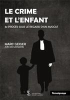 Couverture du livre « Le crime et l'enfant ; 32 proces sous le regard d un avocat » de Marc Geiger et Jim Gassmann aux éditions Sydney Laurent