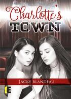 Couverture du livre « Charlotte's Town » de Jacky Blandeau aux éditions Evidence Editions