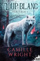 Couverture du livre « Héritage t.1 ; le loup blanc » de Camille Wright aux éditions Mxm Bookmark