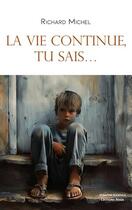 Couverture du livre « La vie continue, tu sais... » de Richard Michel aux éditions Editions Maia