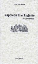 Couverture du livre « Napoléon III et l'Impératrice Eugénie aux Pirénées en 1859 » de Louis Le Bondidier aux éditions Monhelios