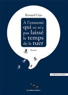 Couverture du livre « A l'ennemi qui ne m'a pas laisse le temps de le tuer » de Renaud Cojo aux éditions Editions Moires