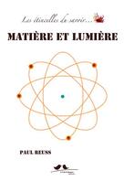 Couverture du livre « Les étincelles du savoir... ; matière et lumière » de Paul Reuss aux éditions A Vol D'oiseaux