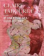 Couverture du livre « If only the sea could sleep » de Claire Tabouret aux éditions Revue 303