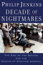 Couverture du livre « Decade of Nightmares: The End of the Sixties and the Making of Eightie » de Jenkins Philip aux éditions Oxford University Press Usa