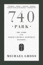 Couverture du livre « 740 PARK - THE STORY OF THE WORLD''S RICHEST APARTMENT BUILDING » de Michael Gross aux éditions Broadway Books