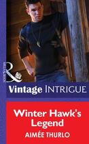 Couverture du livre « Winter Hawk's Legend (Mills & Boon Intrigue) (Copper Canyon - Book 1) » de Aimee Thurlo aux éditions Mills & Boon Series