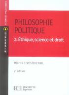 Couverture du livre « Philosophie politique t.2 ; éthique, science et droit (4e édition) » de Michel Terestchenko aux éditions Hachette Education