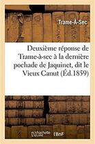 Couverture du livre « Deuxieme reponse de trame-a-sec a la derniere pochade de jaquinet, dit le vieux canut » de Trame-A-Sec aux éditions Hachette Bnf