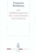 Couverture du livre « Les dérèglements de l'exception culturelle » de Francoise Benhamou aux éditions Seuil