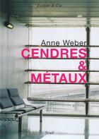 Couverture du livre « Cendres & metaux » de Anne Weber aux éditions Seuil