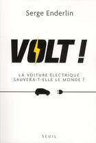 Couverture du livre « Volt ! la voiture électrique sauvera-t-elle le monde ? » de Serge Enderlin aux éditions Seuil