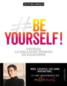 Couverture du livre « Be yourself ! ; devenez la meilleure version de vous-même » de Cristina Cordula aux éditions Larousse
