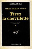 Couverture du livre « Tirez la chevillette » de James Hadley Chase aux éditions Gallimard