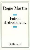 Couverture du livre « Patron de droit divin... » de Roger Martin aux éditions Gallimard