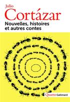 Couverture du livre « Nouvelles, histoires et autres contes » de Julio Cortazar aux éditions Gallimard