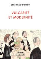 Couverture du livre « Vulgarité et modernité » de Bertrand Buffon aux éditions Gallimard