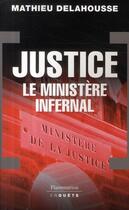 Couverture du livre « Justice ; le ministère infernal » de Mathieu Delahousse aux éditions Flammarion