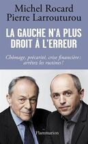 Couverture du livre « La gauche n'a plus le droit à l'erreur » de Michel Rocard et Pierre Larrouturou aux éditions Flammarion