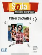 Couverture du livre « METHODE SODA ; méthode de français ; FLE ; cahier d'activités » de  aux éditions Cle International