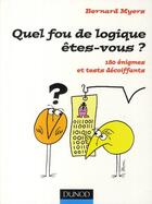 Couverture du livre « Quel fou de logique êtes-vous ? 180 énigmes et tests décoiffants » de Bernard Myers aux éditions Dunod