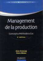 Couverture du livre « Management de la production ; concepts, méthodes, cas (4e édition) » de Gratacap et Medan aux éditions Dunod