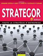 Couverture du livre « Strategor ; toute la stratégie d'entreprise (6e édition) » de Frederic Leroy et Pierre Dussauge et Rodolphe Durand et Laurence Lehmann-Ortega aux éditions Dunod