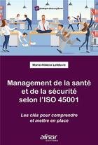 Couverture du livre « Management de la santé et de la sécurité selon l'ISO 45001 » de Marie-Helene Lefebvre aux éditions Afnor