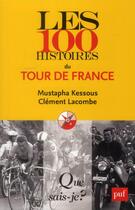 Couverture du livre « Les 100 histoires du tour de France » de Clement Lacombe et Mustapha Kessous aux éditions Que Sais-je ?