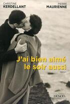 Couverture du livre « J'ai bien aimé le soir aussi » de Kerdellant/Christine et Pierre Maurienne aux éditions Denoel