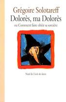 Couverture du livre « Dolores ma dolores » de Solotareff Gregoire aux éditions Ecole Des Loisirs