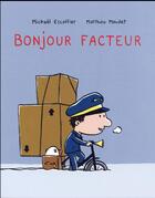Couverture du livre « Bonjour facteur » de Michael Escoffier et Matthieu Maudet aux éditions Ecole Des Loisirs