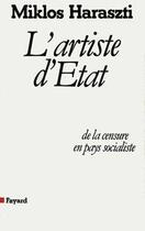 Couverture du livre « L'artiste d'Etat : de la censure en pays socialiste » de Haraszti Miklos aux éditions Fayard