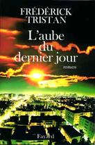 Couverture du livre « L'aube du dernier jour » de Frederick Tristan aux éditions Fayard