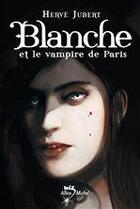 Couverture du livre « Blanche et le vampire de paris » de Hervé Jubert aux éditions Albin Michel