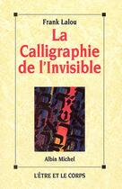 Couverture du livre « La calligraphie de l'invisible » de Franck Lalou aux éditions Albin Michel