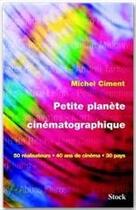 Couverture du livre « PETITE PLANETE CINEMATOGRAPHIQUE » de Michel Ciment aux éditions Stock