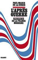 Couverture du livre « L'après-guerre ; naissance de la France moderne » de Paul-Marie De La Gorce aux éditions Grasset