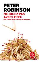 Couverture du livre « Ne jouez pas avec le feu » de Peter Robinson aux éditions Le Livre De Poche