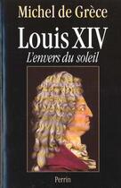Couverture du livre « Louis xiv l'envers du soleil » de Grece Michel De aux éditions Perrin