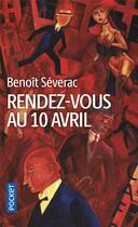 Couverture du livre « Rendez-vous au 10 avril » de Benoit Severac aux éditions Pocket