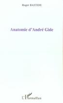 Couverture du livre « Anatomie d'andre gide » de Roger Bastide aux éditions L'harmattan