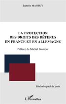 Couverture du livre « La protection des droits des détenus en france et en allemagne » de Isabelle Mansuy aux éditions L'harmattan