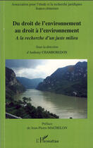 Couverture du livre « Du droit de l'environnement au droit à l'environnement ; à la recherche d'un juste milieu » de Anthony Chamboredon aux éditions L'harmattan