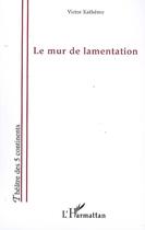 Couverture du livre « Le mur de lamentation » de Victor Kathemo aux éditions Editions L'harmattan